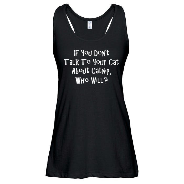 If You Don't Talk To Your Cat About Catnip Who Will Ladies Essential Flowy Tank