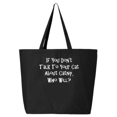 If You Don't Talk To Your Cat About Catnip Who Will 25L Jumbo Tote