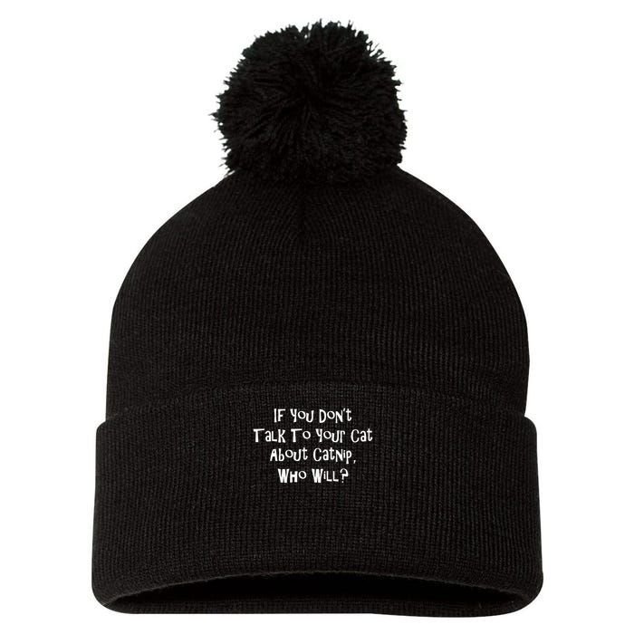 If You Don't Talk To Your Cat About Catnip Who Will Pom Pom 12in Knit Beanie