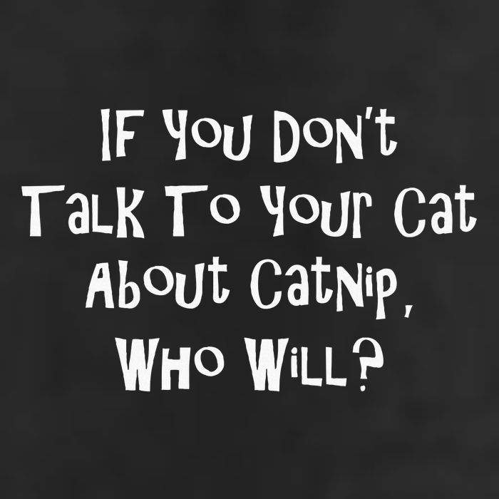 If You Don't Talk To Your Cat About Catnip Who Will Trucker Hat