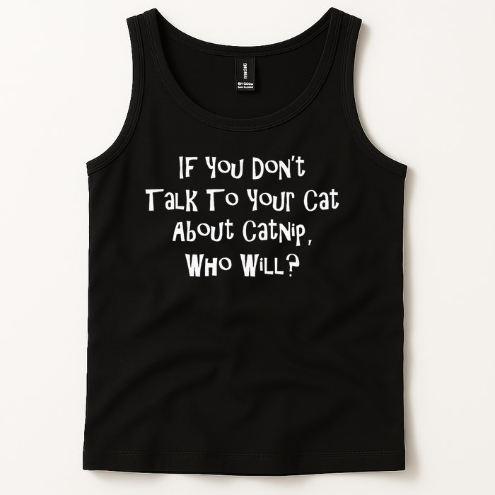 If You Don't Talk To Your Cat About Catnip Who Will Tank Top