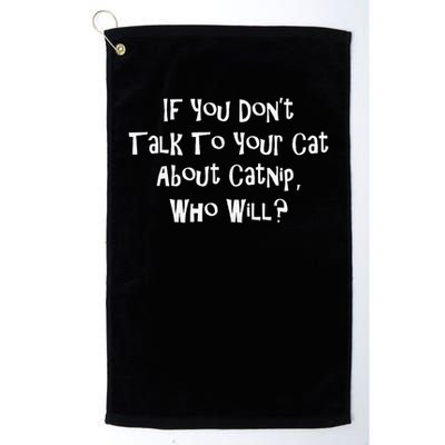 If You Don't Talk To Your Cat About Catnip Who Will Golf Towel