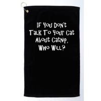 If You Don't Talk To Your Cat About Catnip Who Will Golf Towel