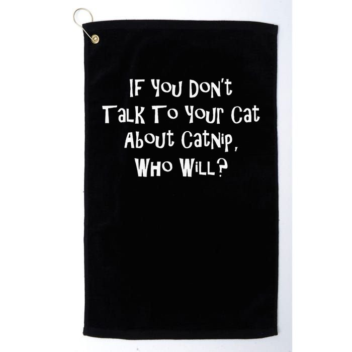 If You Don't Talk To Your Cat About Catnip Who Will Golf Towel