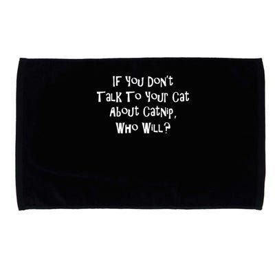 If You Don't Talk To Your Cat About Catnip Who Will Microfiber Hand Towel