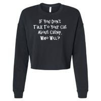 If You Don't Talk To Your Cat About Catnip Who Will Cropped Pullover Crew
