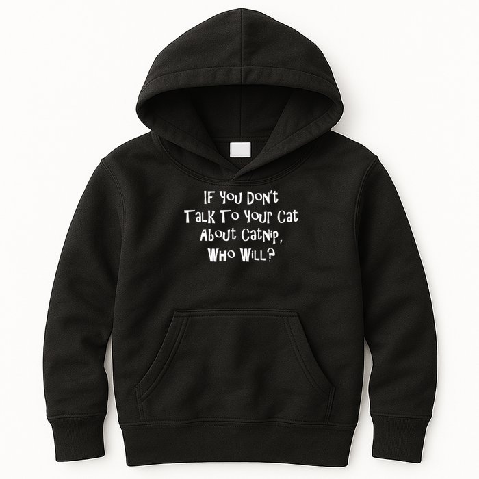 If You Don't Talk To Your Cat About Catnip Who Will Kids Hoodie