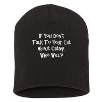 If You Don't Talk To Your Cat About Catnip Who Will Short Acrylic Beanie