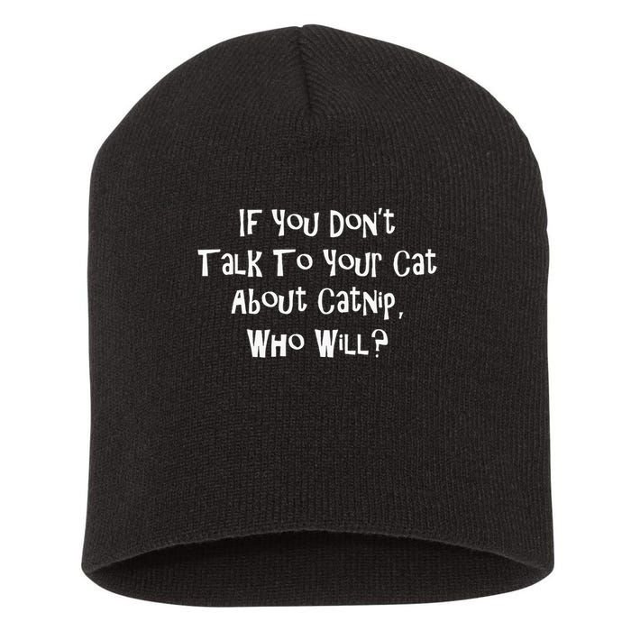If You Don't Talk To Your Cat About Catnip Who Will Short Acrylic Beanie