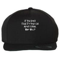 If You Don't Talk To Your Cat About Catnip Who Will Wool Snapback Cap