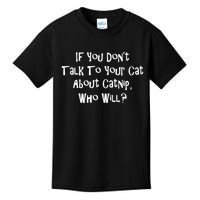 If You Don't Talk To Your Cat About Catnip Who Will Kids T-Shirt