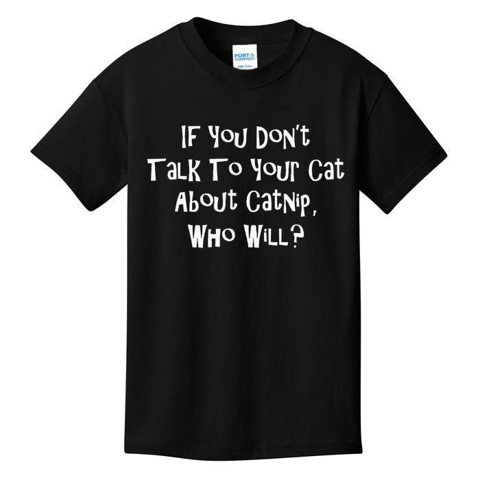 If You Don't Talk To Your Cat About Catnip Who Will Kids T-Shirt