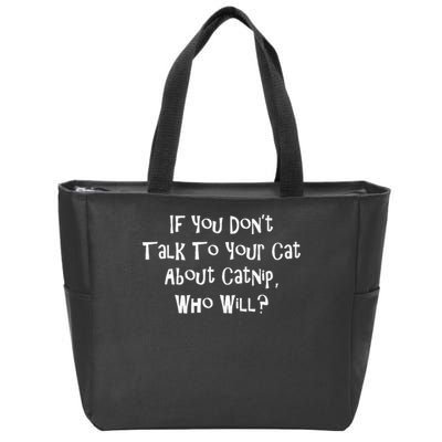 If You Don't Talk To Your Cat About Catnip Who Will Zip Tote Bag
