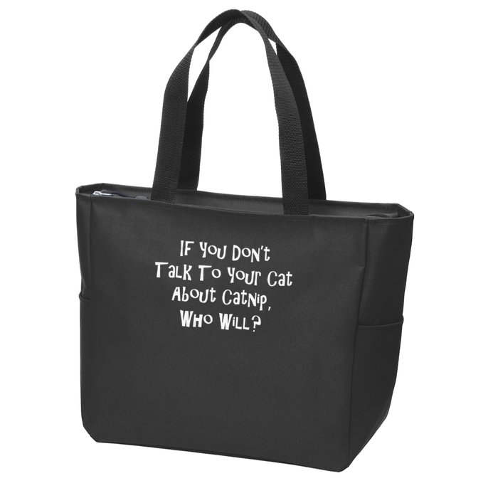 If You Don't Talk To Your Cat About Catnip Who Will Zip Tote Bag