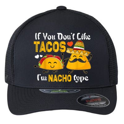 If You Don't Like Tacos I'm Nacho Type Cinco De Mayo Flexfit Unipanel Trucker Cap