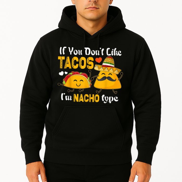 If You Don't Like Tacos I'm Nacho Type Cinco De Mayo Hoodie
