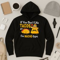 If You Don't Like Tacos I'm Nacho Type Cinco De Mayo Hoodie
