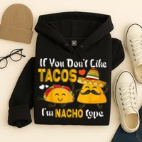 If You Don't Like Tacos I'm Nacho Type Cinco De Mayo Hoodie