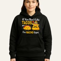 If You Don't Like Tacos I'm Nacho Type Cinco De Mayo Hoodie