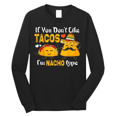 If You Don't Like Tacos I'm Nacho Type Cinco De Mayo Long Sleeve Shirt