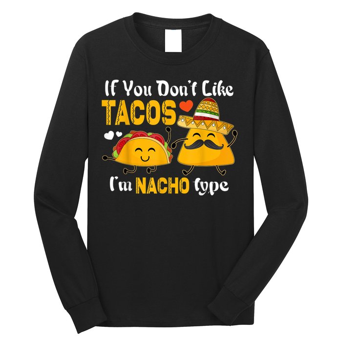 If You Don't Like Tacos I'm Nacho Type Cinco De Mayo Long Sleeve Shirt
