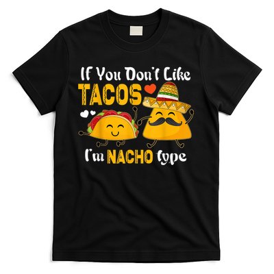 If You Don't Like Tacos I'm Nacho Type Cinco De Mayo T-Shirt