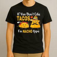 If You Don't Like Tacos I'm Nacho Type Cinco De Mayo T-Shirt