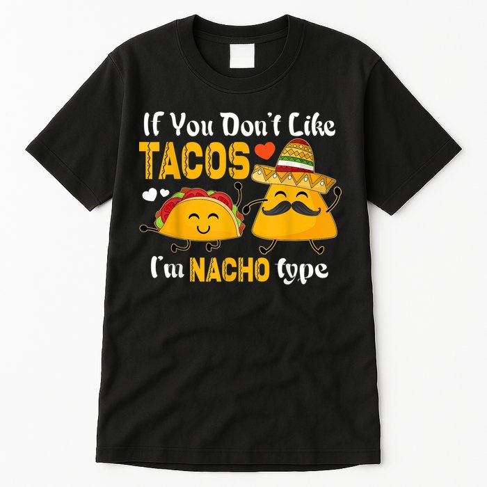 If You Don't Like Tacos I'm Nacho Type Cinco De Mayo Tall T-Shirt