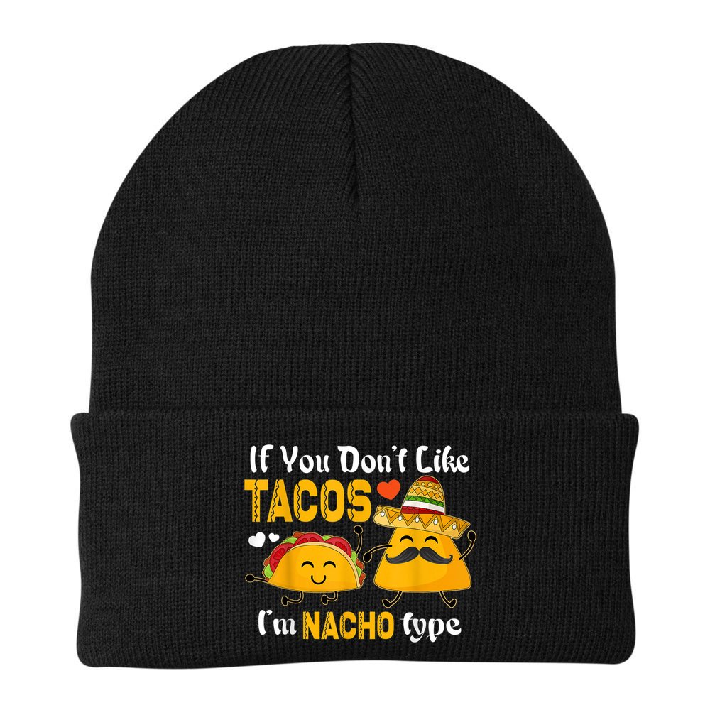 If You Don't Like Tacos I'm Nacho Type Cinco De Mayo Beanie
