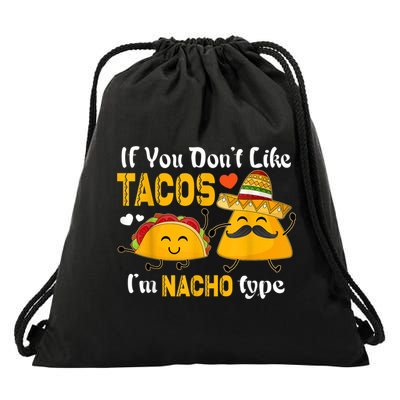 If You Don't Like Tacos I'm Nacho Type Cinco De Mayo Drawstring Bag