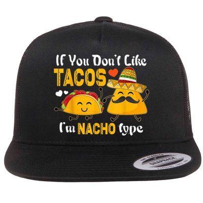 If You Don't Like Tacos I'm Nacho Type Cinco De Mayo Flatbill Hat