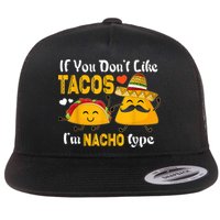 If You Don't Like Tacos I'm Nacho Type Cinco De Mayo Flatbill Hat