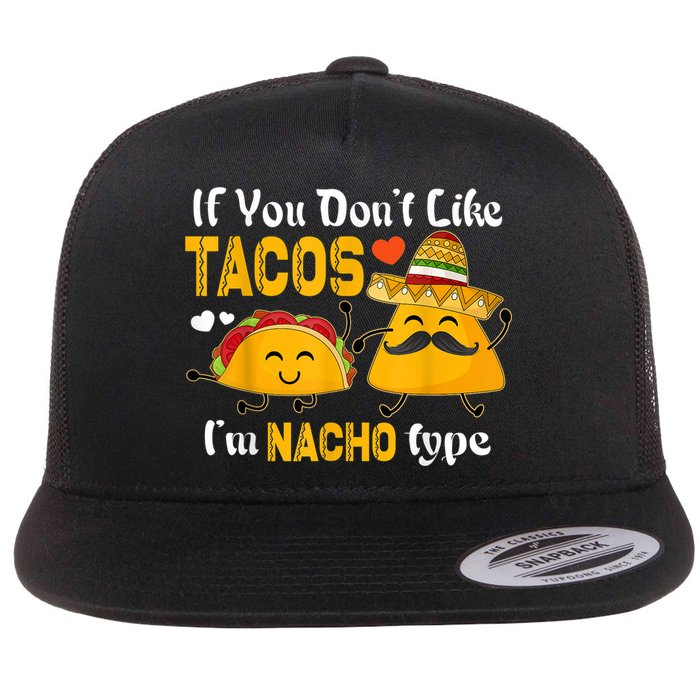 If You Don't Like Tacos I'm Nacho Type Cinco De Mayo Flatbill Hat