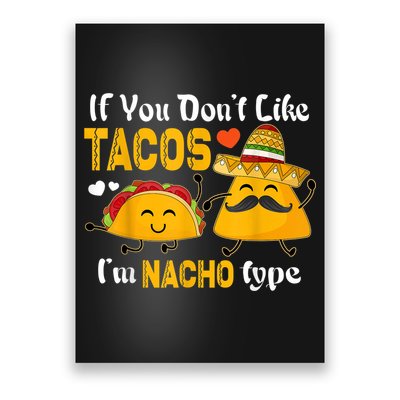 If You Don't Like Tacos I'm Nacho Type Cinco De Mayo Poster