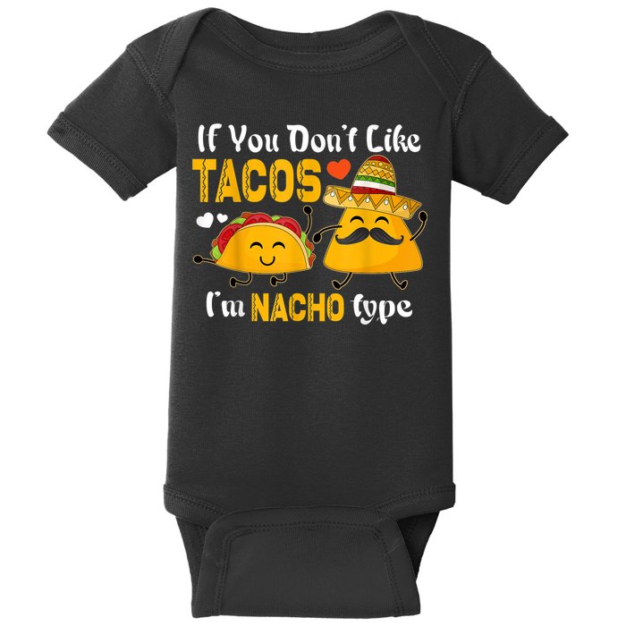 If You Don't Like Tacos I'm Nacho Type Cinco De Mayo Baby Bodysuit