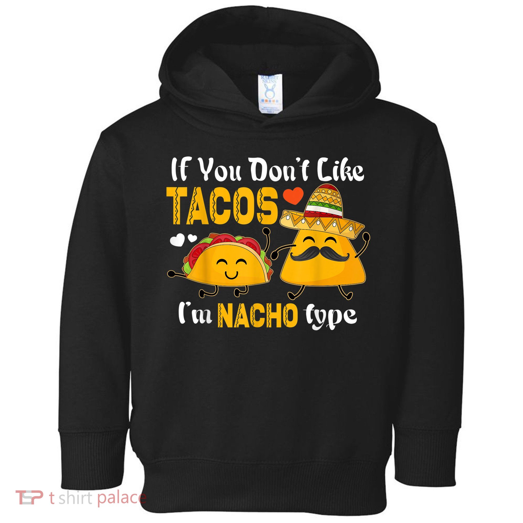 If You Don't Like Tacos I'm Nacho Type Cinco De Mayo Toddler Hoodie