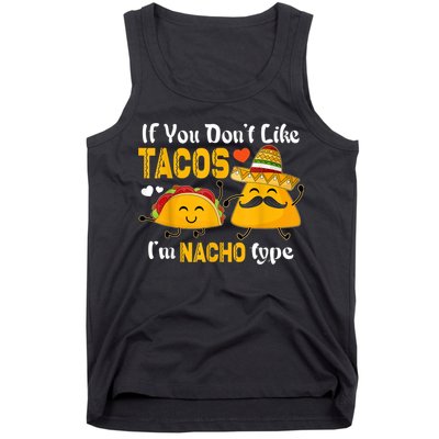 If You Don't Like Tacos I'm Nacho Type Cinco De Mayo Tank Top