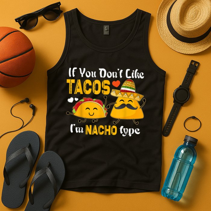 If You Don't Like Tacos I'm Nacho Type Cinco De Mayo Tank Top