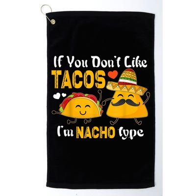 If You Don't Like Tacos I'm Nacho Type Cinco De Mayo Golf Towel