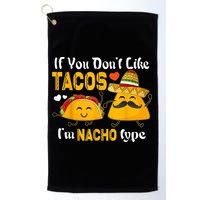 If You Don't Like Tacos I'm Nacho Type Cinco De Mayo Golf Towel