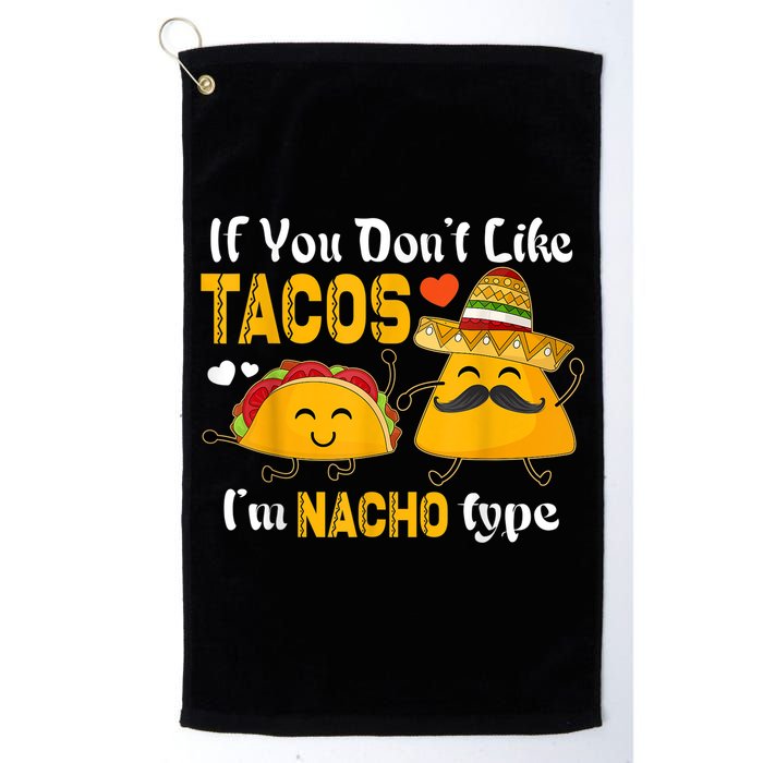 If You Don't Like Tacos I'm Nacho Type Cinco De Mayo Golf Towel
