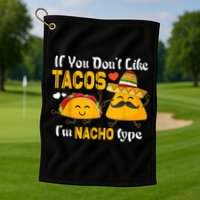 If You Don't Like Tacos I'm Nacho Type Cinco De Mayo Golf Towel