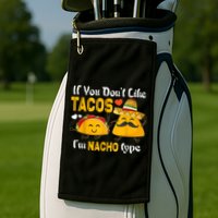 If You Don't Like Tacos I'm Nacho Type Cinco De Mayo Golf Towel