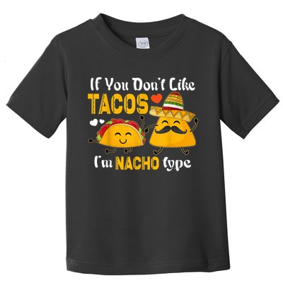 If You Don't Like Tacos I'm Nacho Type Cinco De Mayo Toddler T-Shirt