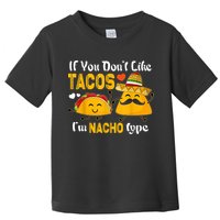If You Don't Like Tacos I'm Nacho Type Cinco De Mayo Toddler T-Shirt