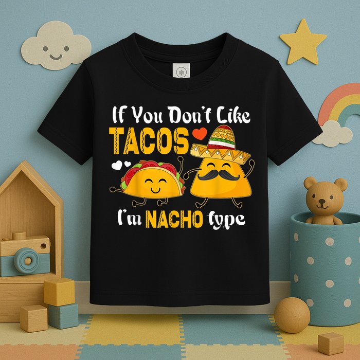 If You Don't Like Tacos I'm Nacho Type Cinco De Mayo Toddler T-Shirt