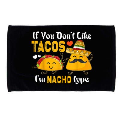 If You Don't Like Tacos I'm Nacho Type Cinco De Mayo Microfiber Hand Towel