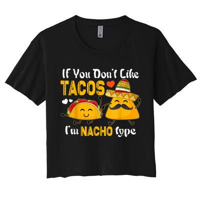 If You Don't Like Tacos I'm Nacho Type Cinco De Mayo Crop Top
