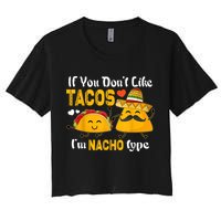 If You Don't Like Tacos I'm Nacho Type Cinco De Mayo Crop Top
