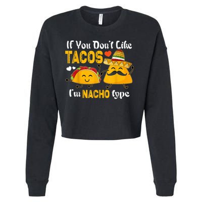 If You Don't Like Tacos I'm Nacho Type Cinco De Mayo Cropped Pullover Crew